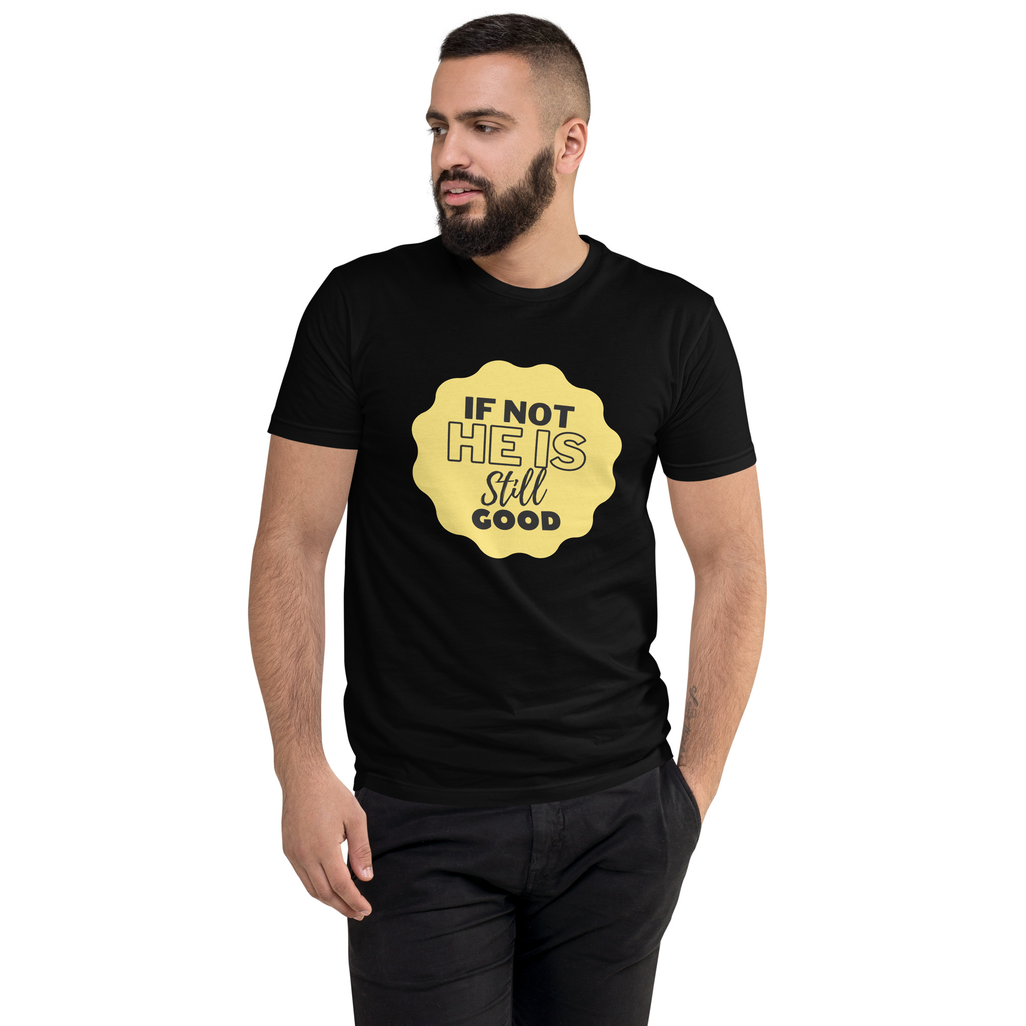 If Not He Is Still Good T-shirt