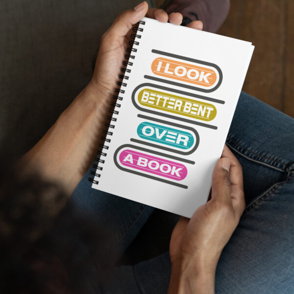 I Look Better Bent Over A Book Spiral notebook