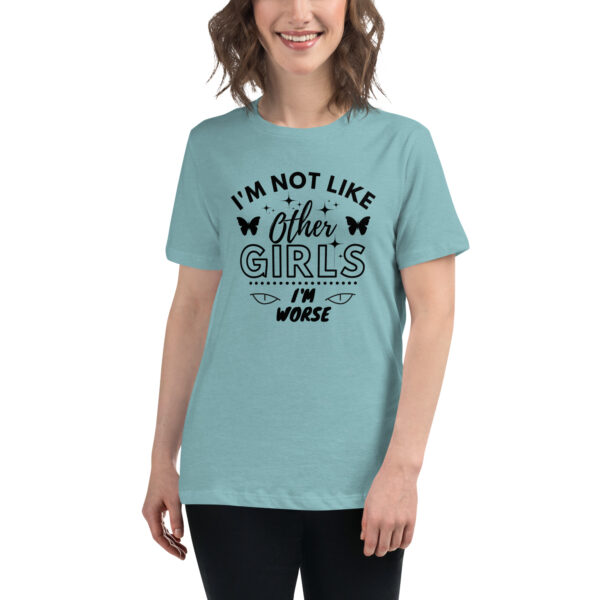 I'm Not Like Other Girls I'm Worse T-Shirt - Image 7